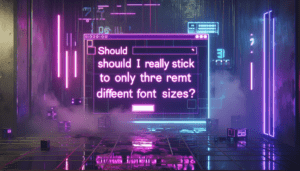 should i really stick to only 3 different font sizes?